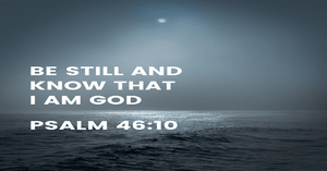 Be Still, And Know That I Am God Psalm 46:10 Meaning