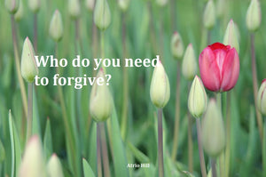 Forgiveness - Who Do You Need to Forgive?