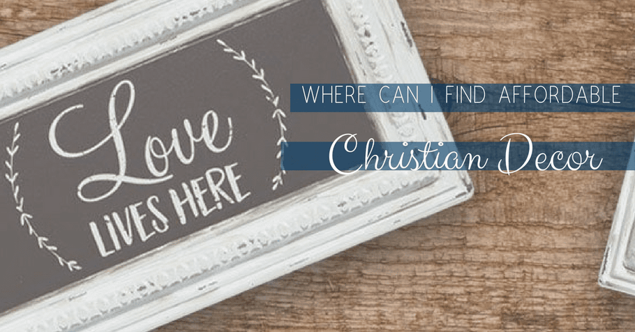 Where Can I Find Affordable Christian Home Decor?